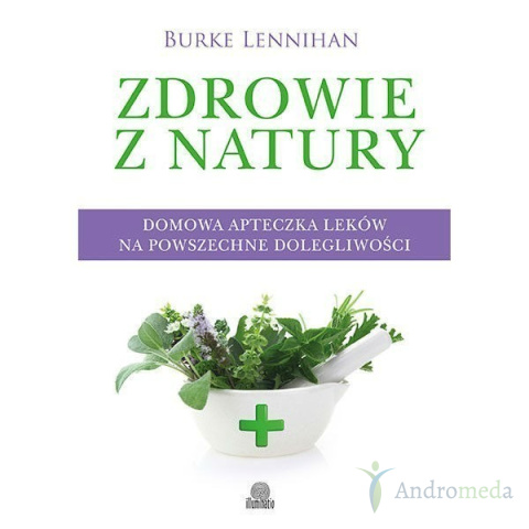 Książka: "Zdrowie z natury". Domowa apteczka leków na powszechne dolegliwości